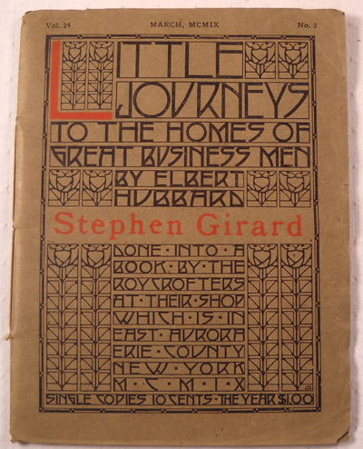 Stephen Girard. Little Journeys to the Homes of Great Business Men. Vol. 24, No. 3, March MCMIX [1909]
