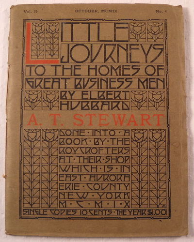 A. T. Stewart. Little Journeys to the Homes of Great Business Men. Vol. 25, No. 4, October MCMIX [1909]