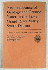 Image for Reconnaissance of Geology and Ground Water in the Lower Grand River Valley, South Dakota. With Section on Chemical Quality of the Ground Water. Geological Survey Water-Supply Paper 1298 Reconnaissance of Geology and Ground Water in the Lower Grand River Valley, South Dakota. With Section on Chemical Quality of the Ground Water. Geological Survey Water-Supply Paper 1298