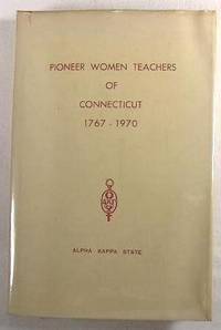 Pioneer Women Teachers of Connecticut 1767-1970 : Two Hundred Years of Creative Service