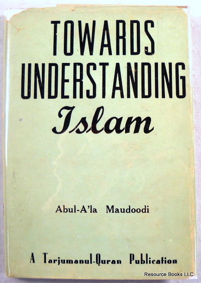 Towards Understanding Islam (A Step Towards the Study and Better Understanding of the Religion and Teachings of Islam)