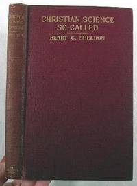 Christian Science So-Called : An Exposition and an Estimate