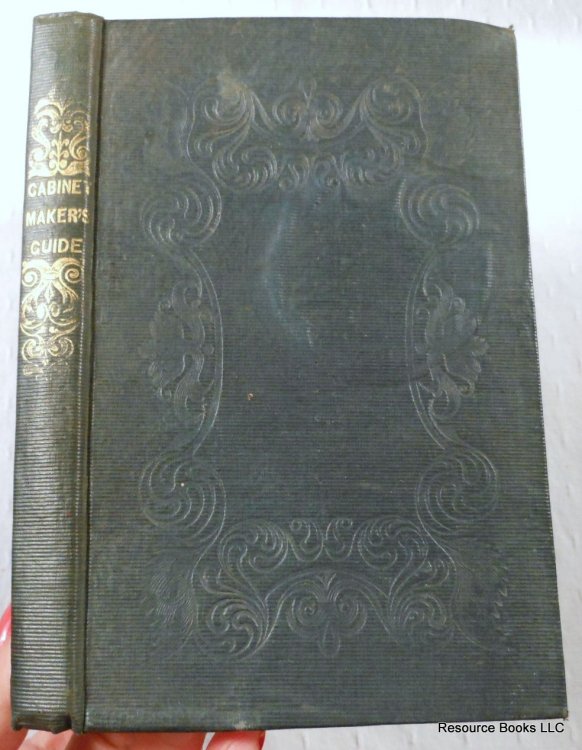 The Complete Cabinet-Maker, and Upholsterer's Guide: Comprising, the Rudiments and Principles of Cabinet-Making and Upholstery, with Familiar Instructions, Illustrated By Examples, for Attaining a Proficiency in the Art of Drawing, as Applicable to .