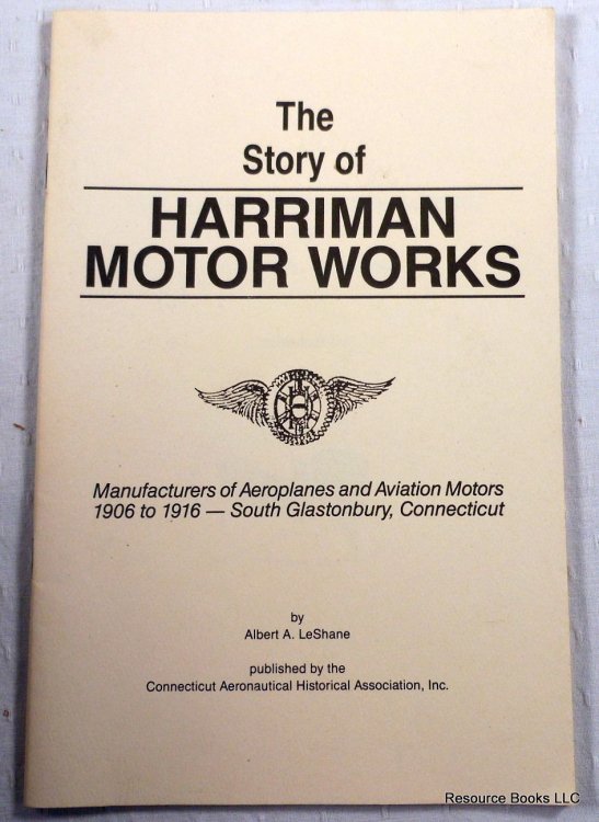 The Story of Harriman Motor Works. Manufacturers of Aeroplanes and Aviation Motors 1906 to 1916 - South Glastonbury, Connecticut