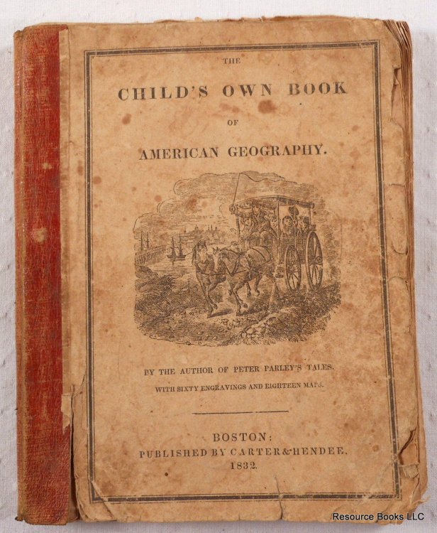 The Child's [Own] Book of American Geography, Designed as an Easy and Entertaining Work for the Use of Beginners