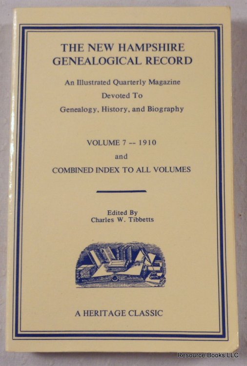 The New Hampshire Genealogical Record: An Illustrated Quarterly Magazine Devoted to Genealogy, History, and Biography. Volume 7 - 1910, Plus Combined Index to All Volumes