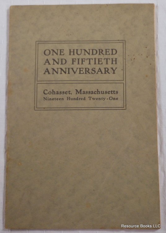 Commemoration of the One Hundred and Fiftieth Anniversary of the Independent Government of the Town of Cohasset. July Fourth and Eighth to Eleventh, 1921
