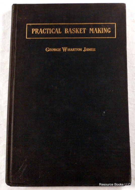 Practical Basket Making. New Edition, Enlarged and Revised with New Illustrations
