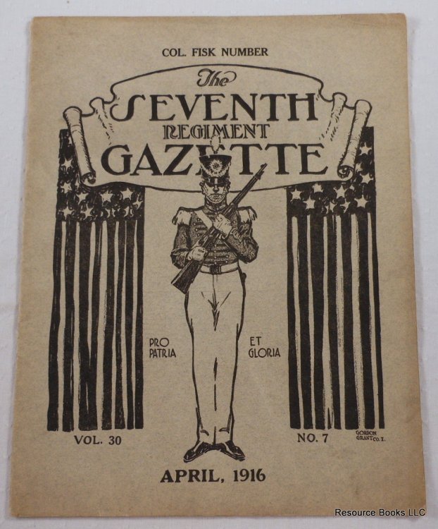 The Seventh [7th] Regiment Gazette. Colonel Fisk Number. Vol. XXX [30], No. 7 - April 1916