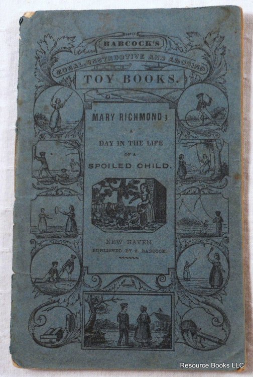 Mary Richmond; A Day in the Life of a Spoiled Child. Babcock's Moral, Instructive and Amusing Toy Books