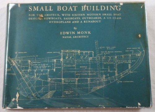 Small Boat Building for the Amateur, with Sixteen Modern Small Boat Designs, Rowboats, Sailboats, Outboards, a 125-Class Hydroplane and a Runabout