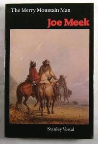 Joe Meek, the Merry Mountain Man a Biography: The Merry Mountain Man, a Biography