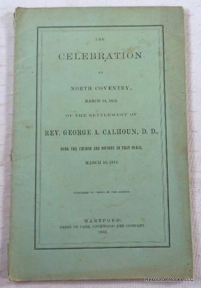 The Celebration at North Coventry, March 10, 1859, of the Settlement of Rev. George A. Calhoun, D.D., Over the Church and Society in That Place, March 10, 1819