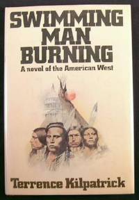 Swimming Man Burning : A Rip-roaring Novel of the American West