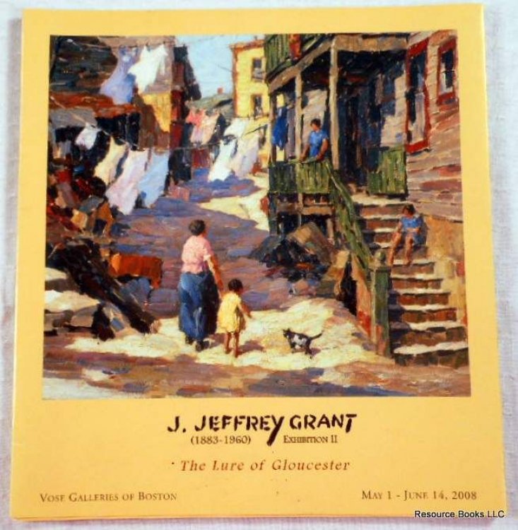 J. Jeffrey Grant (1883-1960). Exhibition II. May 1 - June 14, 2008 - Vose Galleries of Boston