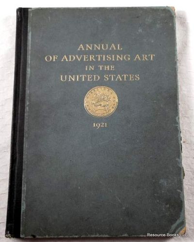Annual of Advertising Art in the United States 1921. A Catalogue for the First Annual Exhibition of Advertising Paintings and Drawings Held By the Art Directors Club