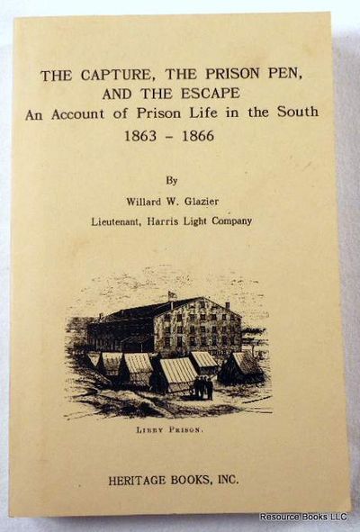 The Capture, the Prison Pen, and the Escape: Giving an Account of Prison Life in the South .