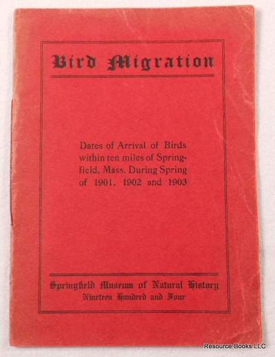 Bird Migration. Dates of Arrivals of Birds Within Ten Miles of Springfield, Mass. During Spring of 1901, 1902 and 1903