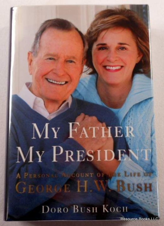 My Father, My President : A Personal Account of the Life of George H. W. Bush