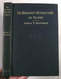 The Religious Revolution of To-day. The William Brewster Clark Memorial Lectures 1913