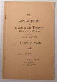 1906 Annual Report of the Selectmen and Treasurer and Board of School Visitors of the Town of Avon. September 14, 1905 to September 15, 1906