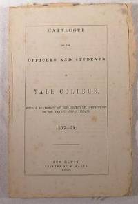 Catalogue of the Officers and Students in Yale College, with a Statement of the Course of Instruction in Various Departments 1857-58