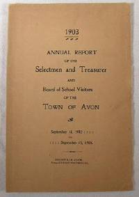 1903 Annual Report of the Selectmen and Treasurer and Board of School Visitors of the Town of Avon. September 14, 1902 to September 15, 1903