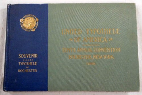 United Typothetae of America: Tenth Annual Convention, Rochester, New York. September 7-10 1896