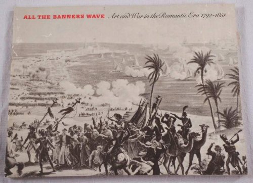 All the Banners Wave. Art and War in the Romantic Era 1792-1851