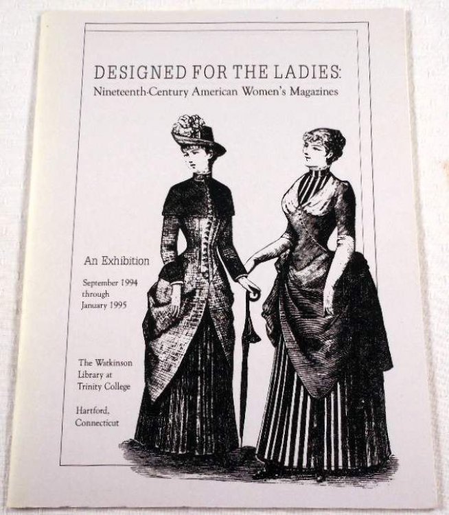 Designed for the Ladies: Nineteenth-Century American Women's Magazines. An Exhibition