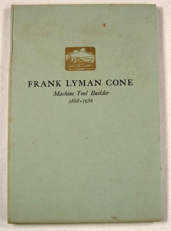 Frank Lyman Cone: Machine Tool Builder 1868-1936. A Biographical Sketch