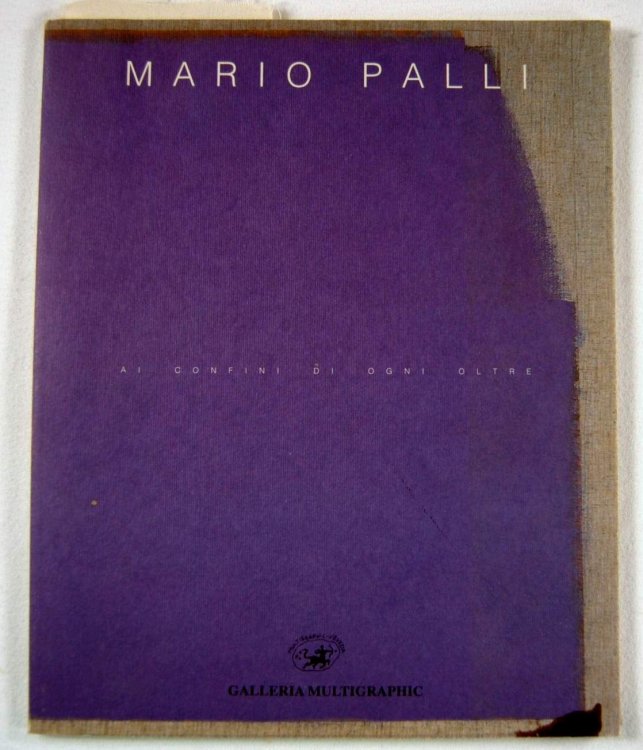 Mario Palli: Al Confini Di Ogni Oltre [At the Frontier of the Unlimited]