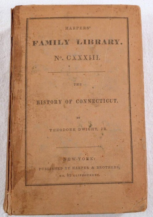 The History of Connecticut, from the First Settlement to the Present Time. Harpers' Family Library. No. CXXXIII [133]