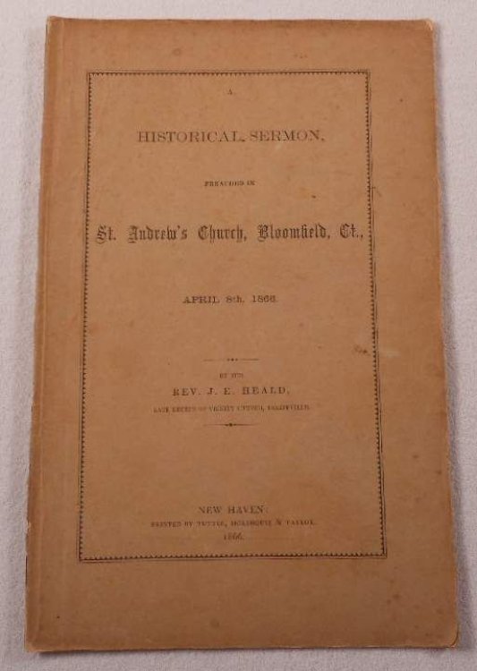 A Historical Sermon, Preached in St. Andrew's Church, Bloomfield, Ct., April 8th, 1866