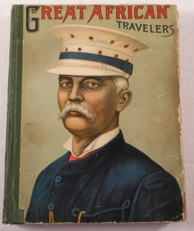 Great African Travellers. From Mungo Park (1795) to the Rescuing of Emin Pacha By Henry M. Stanley (1889) [Travelers]