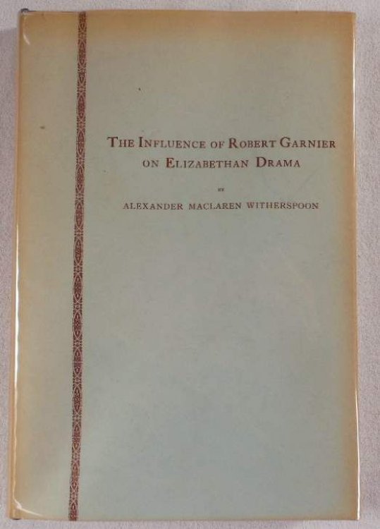 The Influence of Robert Garnier on Elizabethan Drama