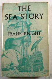 The Sea Story : Being a Guide to Nautical Reading from Ancient Times to the Close of the Sailing Ship Era