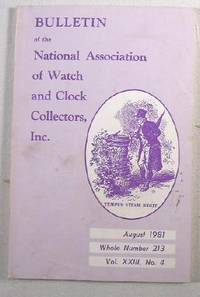 Bulletin of the National Association of Watch and Clock Collectors, Inc. Vol. XXIII, No. 4, August 1981, Whole Number 213