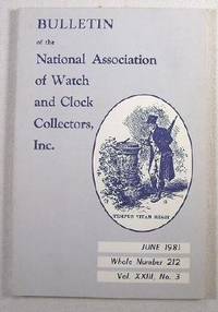Bulletin of the National Association of Watch and Clock Collectors, Inc. Vol. XXIII, No. 3, June 1981, Whole Number 212