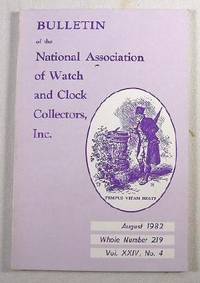 Bulletin of the National Association of Watch and Clock Collectors, Inc. Vol. XXIV, No. 4, August 1982, Whole Number 219