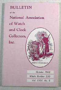 Bulletin of the National Association of Watch and Clock Collectors, Inc. Vol. XXIV, No. 5, October 1982, Whole Number 220