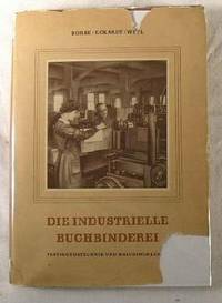 Die Industrielle Buchbinderei. Fertigungstechnik Und Maschinenkunde