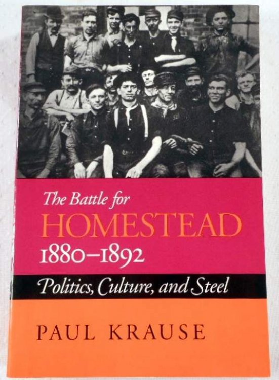 The Battle For Homestead, 1880-1892: Politics, Culture, and Steel (Pittsburgh Series in Social & Labor History)