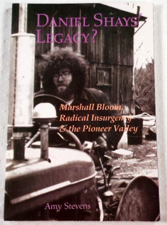 Daniel Shays' Legacy Marshall Bloom, Radical Insurgency & the Pioneer Valley