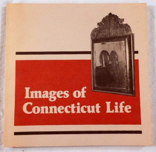 Images of Connecticut Life: A Self-Guided Tour to the Properties and Collections of the Antiquarian & Landmarks Society Inc. Of Connecticut