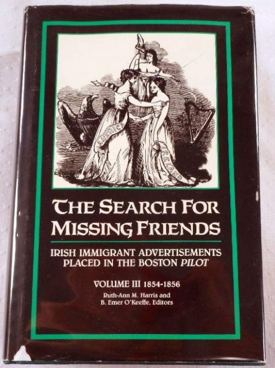 The Search for Missing Friends. Volume III: 1854-1856. Irish Immigrant Advertisements Placed in the Boston Pilot