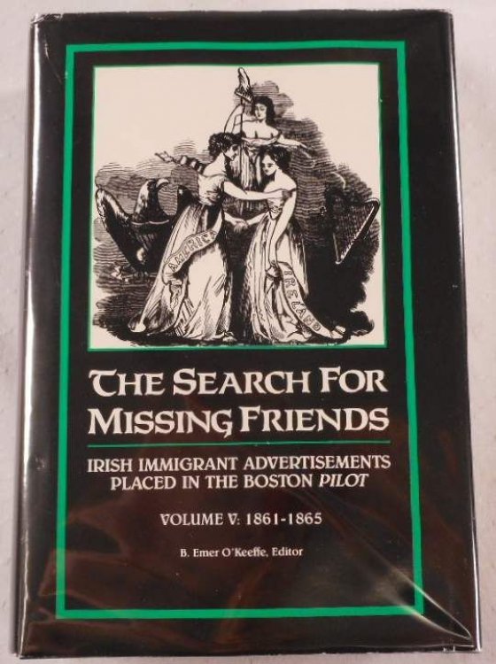 The Search for Missing Friends. Volume V: 1861-1865. Irish Immigrant Advertisements Placed in the Boston Pilot