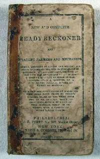 A New and Complete Ready Reckoner, and Trader's Farmer's and Mechanic's Useful Assistant in Buying and Selling All Sorts of Commodities.