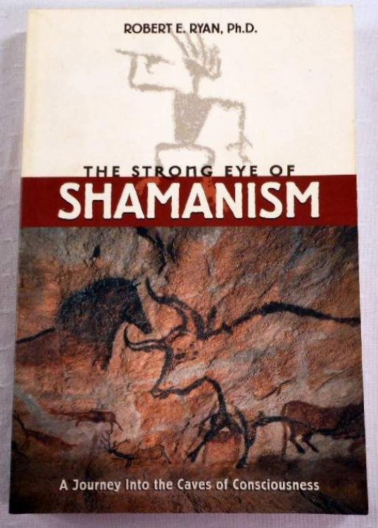 Image for The Strong Eye of Shamanism: A Journey into the Caves of Consciousness The Strong Eye of Shamanism: A Journey into the Caves of Consciousness
