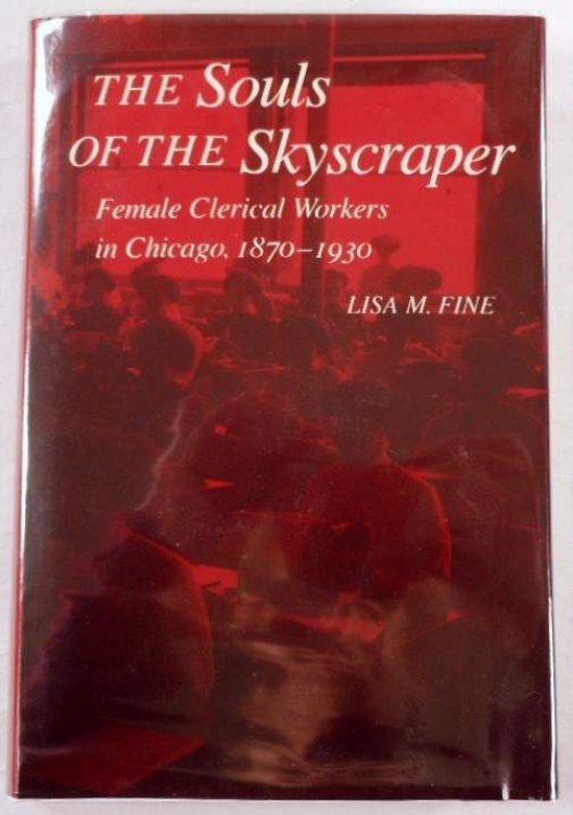 The Souls of the Skyscraper: Female Clerical Workers in Chicago, 1870-1930 (Arts and Their Philosophies)